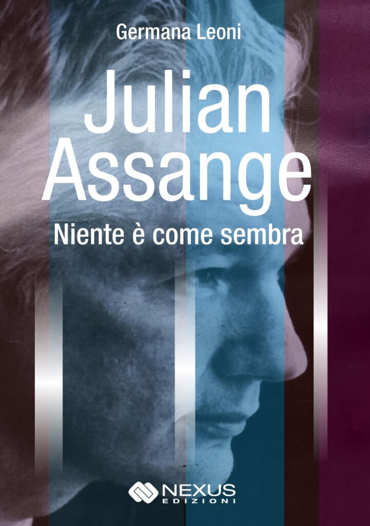 Julian Assange -niente è come sembra - Germana Leoni . Nexus Edizioni